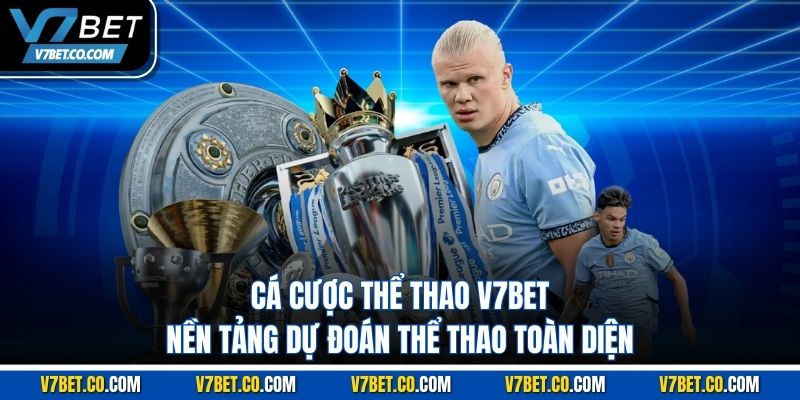 Cá Cược Thể Thao V7bet – Nền Tảng Dự Đoán Thể Thao Toàn Diện