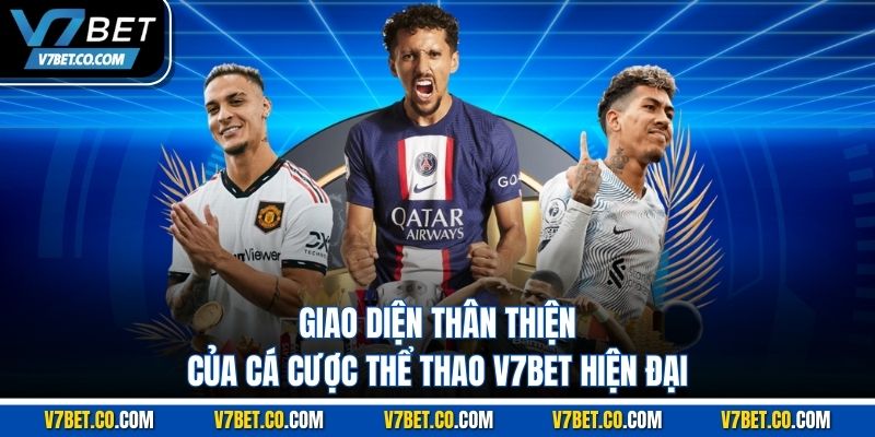 giao diện thân thiện của cá cược thể thao v7bet hiện đại