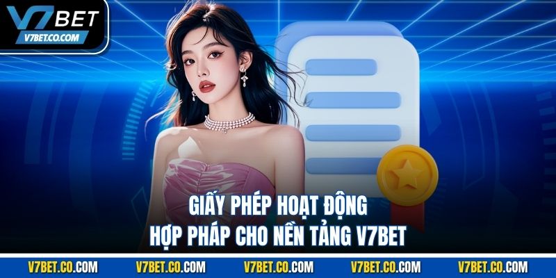 Giấy phép hoạt động hợp pháp cho nền tảng V7BET