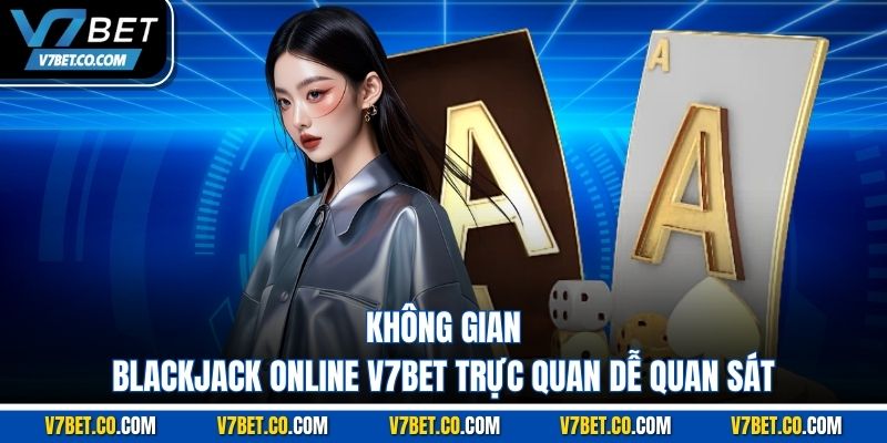 không gian blackjack online v7bet trực quan dễ quan sát