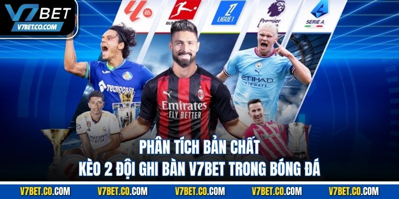phân tích bản chất kèo 2 đội ghi bàn v7bet trong bóng đá