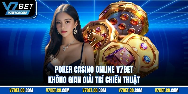 Poker Casino Online V7bet – Không Gian Giải Trí Chiến Thuật