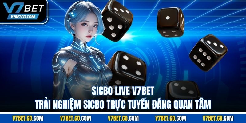 Sicbo Live V7bet – Trải Nghiệm Sicbo Trực Tuyến Đáng Quan Tâm