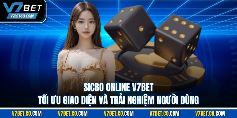 sicbo online v7bet tối ưu giao diện và trải nghiệm người dùng