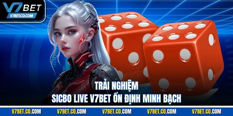 trải nghiệm sicbo live v7bet ổn định minh bạch