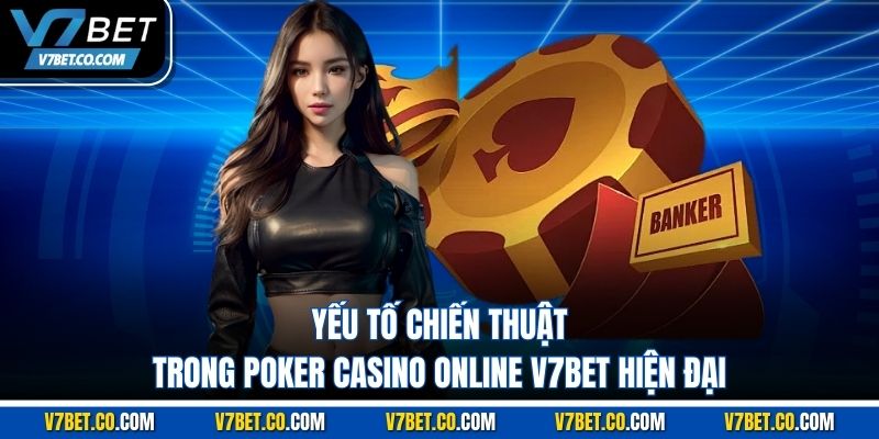yếu tố chiến thuật trong poker casino online v7bet hiện đại