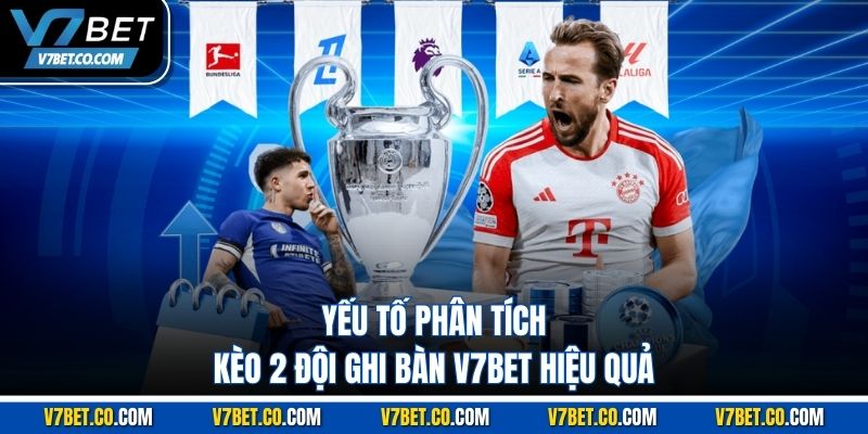 yếu tố phân tích kèo 2 đội ghi bàn v7bet hiệu quả
